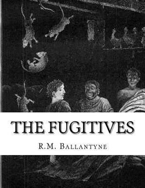 The Fugitives by Robert Michael Ballantyne