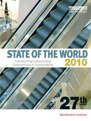 State of the World 2010: Transforming Cultures from Consumerism to Sustainability by Worldwatch Institute