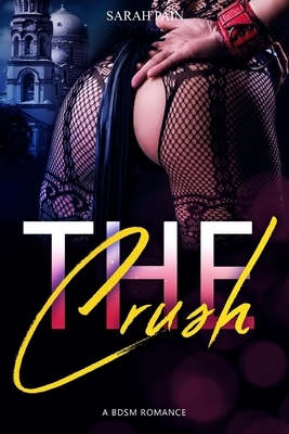 The Crush: A BDSM Romance by Sarah Pain