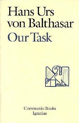 Our Task: A Report and a Plan by Hans Urs Von Balthasar, Hans Urs Von Balthasar