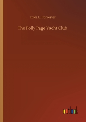 The Polly Page Yacht Club by Izola L. Forrester