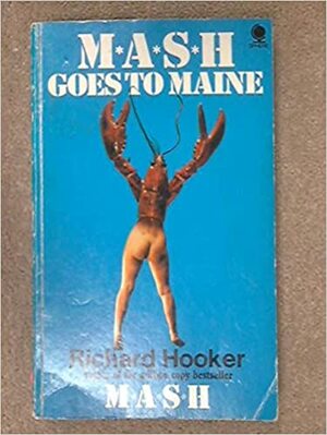 M*A*S*H Goes to Maine by Richard Hooker