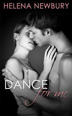 Dance For Me: New Adult Romance by Helena Newbury