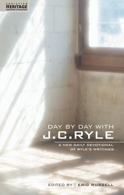 Day by Day with J.C. Ryle: A New Daily Devotional of Ryle's Writings by J.C. Ryle