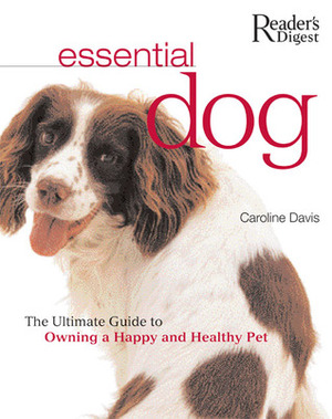 Essential Dog: The Ultimate Guide to Owning a Happy and Healthy Pet by Caroline Davis