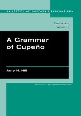 A Grammar of Cupeño by Jane H. Hill