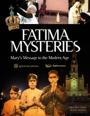 Fatima Mysteries: Mary's Message to the Modern Age by Grzegorz Górny
