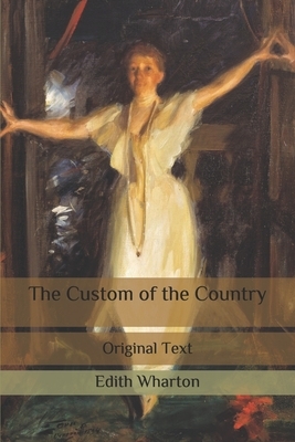 The Custom of the Country: Original Text by Edith Wharton