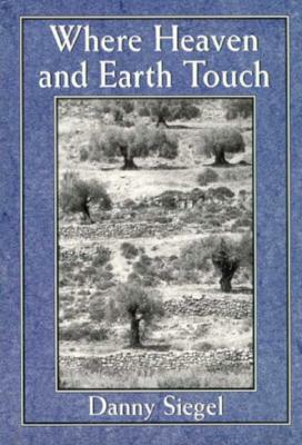 Where Heaven and Earth Touch: An Anthology of Midrash and Halachah by Danny Siegel
