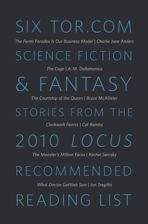 Six Tor.com Science Fiction & Fantasy Stories from the 2010 Locus Recommended Reading List by A.M. Dellamonica, Ian Tregillis, Cat Rambo, Charlie Jane Anders, Bruce McAllister, Rachel Swirsky