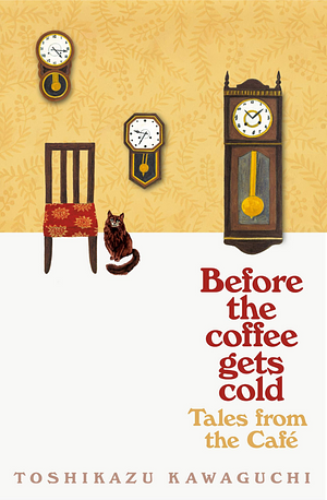 Before the Coffee Gets Cold: Tales from the Café by Toshikazu Kawaguchi