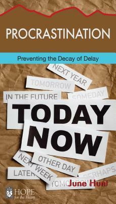 Procrastination: Preventing the Decay of Delay by June Hunt