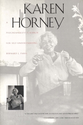 Karen Horney: A Psychoanalyst`s Search for Self-Understanding by Bernard J. Paris
