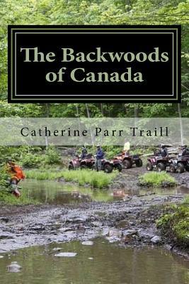 The Backwoods of Canada by Catherine Parr Traill