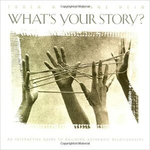 What's Your Story?: An Interactive Guide to Building Authentic Relationships by Toben Heim, Joanne Heim