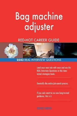 Bag machine adjuster RED-HOT Career Guide; 2543 REAL Interview Questions by Red-Hot Careers