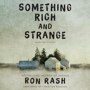 Something Rich and Strange: Selected Stories by Ron Rash