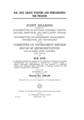 H.R. 2376, grant waivers and streamlining the process by Committee on Government Reform (house), United S. Congress, United States House of Representatives