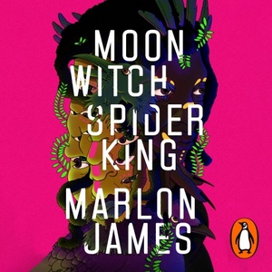 Moon Witch, Spider King by Marlon James