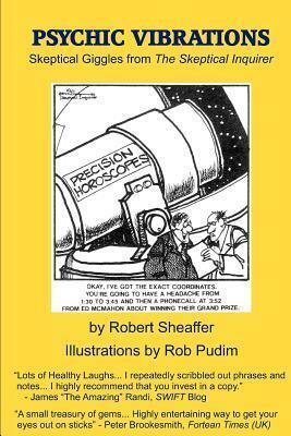 Psychic Vibrations: Skeptical Giggles from the Skeptical Inquirer by Robert Sheaffer, Rob Pudim