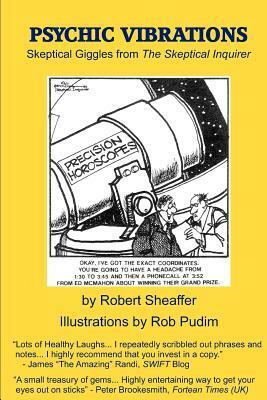 Psychic Vibrations: Skeptical Giggles from the Skeptical Inquirer by Robert Sheaffer, Rob Pudim