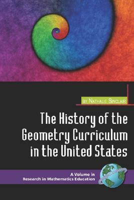 The History of the Geometry Curriculum in the United States (PB) by Nathalie Sinclair