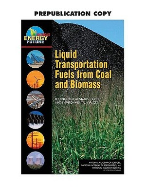 Liquid Transportation Fuels from Coal and Biomass: Technological Status, Costs, and Environmental Impacts by National Academy of Sciences, National Academy of Engineering, National Research Council