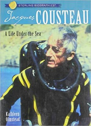 Jacques Cousteau: A Life Under the Sea by Kathleen Olmstead