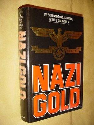 Nazi gold: The story of the world's greatest robbery--and its aftermath by Ian Sayer, Ian Sayer