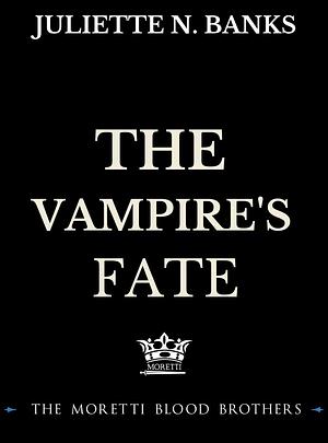 The Vampire's Fate by Juliette N. Banks, Juliette N. Banks