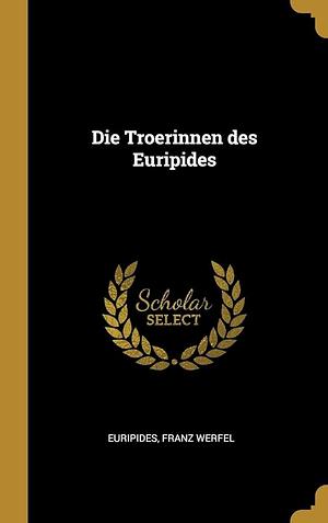 Die Troerinnen des Euripides by Franz Werfel