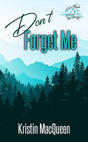 Don't Forget Me by Kristin MacQueen