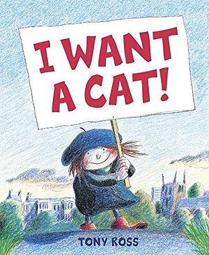 I Want a Cat by Tony Ross by Tony Ross, Tony Ross