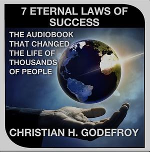 The 7 Eternal Laws of Success by Christian H. Godefroy