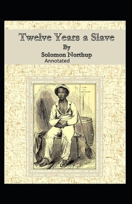 Twelve Years a Slave Illustrated by Solomon Northup