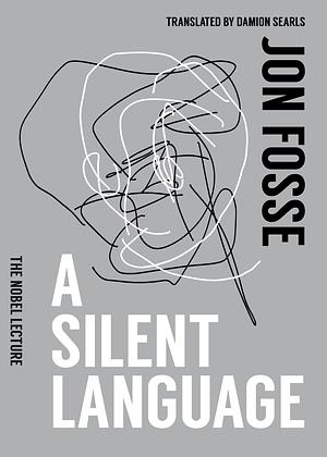 A Silent Language: The Nobel Lecture by Jon Fosse