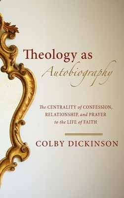 Theology as Autobiography by Colby Dickinson
