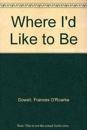 Where I'd Like To Be by Frances O'Roark Dowell