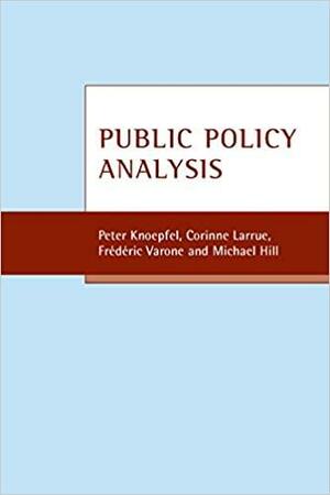 Public Policy Analysis by Michael Hill, Corinne Larrue, Frédéric Varone, Peter Knoepfel