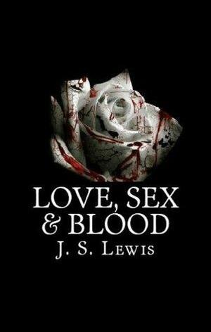 Love, Sex & Blood by J.S. Lewis