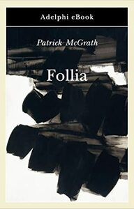 Follia by Patrick McGrath