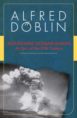 Mountains Oceans Giants: An Epic of the 27th Century by Alfred Döblin
