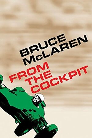 Bruce McLaren: From The Cockpit by Bruce McLaren