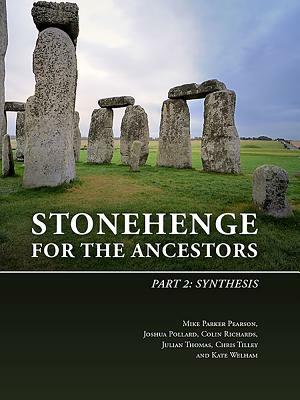 Stonehenge for the Ancestors. Part 2: Synthesis by Colin Richards, Joshua Pollard, Mike Parker Pearson