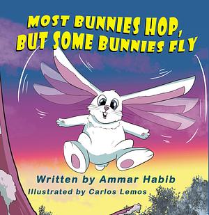 Most Bunnies Hop, But Some Bunnies Fly by Carlos Lemos, Ammar Habib