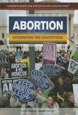 Abortion: Interpreting the Constitution by Carol Hand