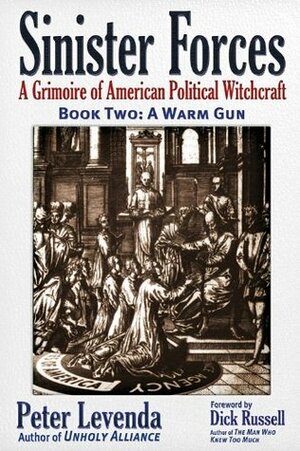 Sinister Forces-A Warm Gun: A Grimoire of American Political Witchcraft by Dick Russell Peter Levenda, Dick Russell