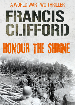 Honour The Shrine by Francis Clifford