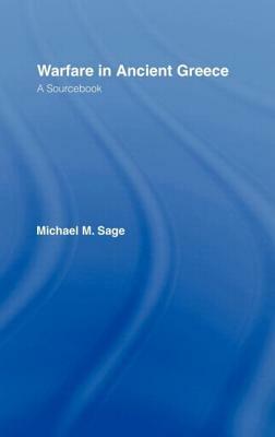 Warfare in Ancient Greece: A Sourcebook by Michael Sage