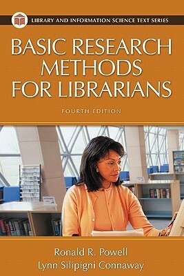 Basic Research Methods for Librarians (Library and Information Science Text Series) by Lynn Silipigni Connaway, Ronald R. Powell